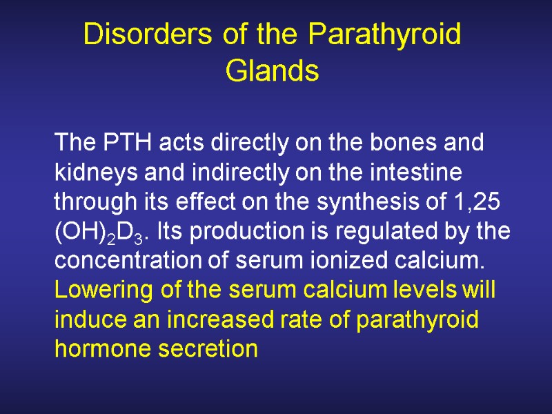 Disorders of the Parathyroid Glands  The PTH acts directly on the bones and